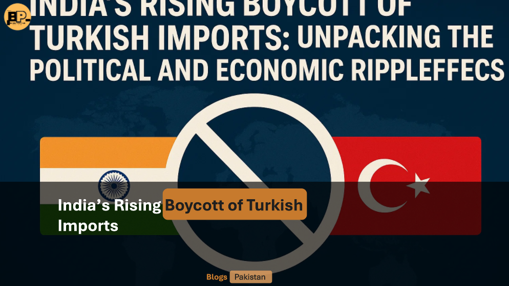 India’s Rising Boycott of Turkish Imports: Unpacking the Political and Economic Ripple Effects